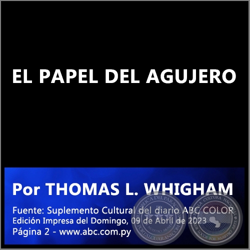 EL PAPEL DEL AGUJERO - Por THOMAS L. WHIGHAM - Domingo, 09 de Abril de 2023